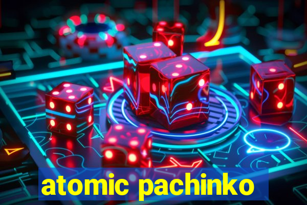 atomic pachinko